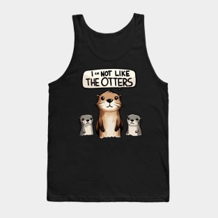 I am not like the Otters Tank Top